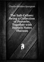 The Salt-Cellars: Being a Collection of Proverbs, Together with Homely Notes Thereon