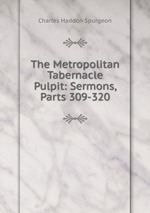 The Metropolitan Tabernacle Pulpit: Sermons, Parts 309-320