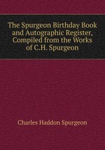 The Spurgeon Birthday Book and Autographic Register, Compiled from the Works of C.H. Spurgeon