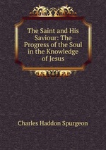 The Saint and His Saviour: The Progress of the Soul in the Knowledge of Jesus