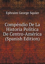 Compndio De La Historia Poltica De Centro-Amrica (Spanish Edition)