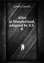 Alice in Wonderland, adapted by S.S.B