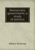 Democratic government; a study of politics