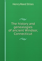 The history and genealogies of ancient Windsor, Connecticut
