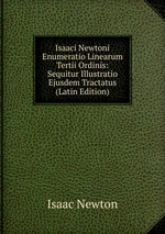 Isaaci Newtoni Enumeratio Linearum Tertii Ordinis: Sequitur Illustratio Ejusdem Tractatus (Latin Edition)