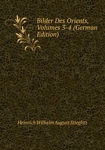 Bilder Des Orients, Volumes 3-4 (German Edition)