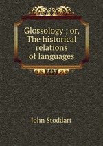 Glossology ; or, The historical relations of languages
