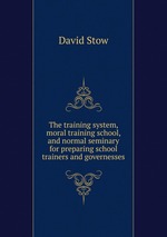 The training system, moral training school, and normal seminary for preparing school trainers and governesses