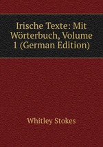 Irische Texte: Mit Wrterbuch, Volume 1 (German Edition)