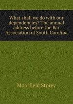 What shall we do with our dependencies? The annual address before the Bar Association of South Carolina