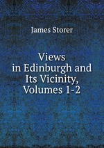 Views in Edinburgh and Its Vicinity, Volumes 1-2