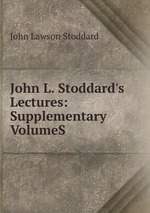 John L. Stoddard`s Lectures: Supplementary VolumeS