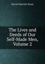 The Lives and Deeds of Our Self-Made Men, Volume 2