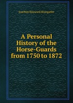 A Personal History of the Horse-Guards from 1750 to 1872