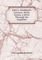 John L. Stoddard`s Lectures: Sicily. Genoa. a Drive Through the Engadine