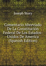 Comentario Abreviado De La Constitucin Federal De Los Estados-Unidos De America (Spanish Edition)