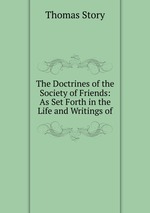 The Doctrines of the Society of Friends: As Set Forth in the Life and Writings of