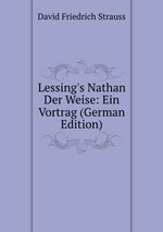 Lessing`s Nathan Der Weise: Ein Vortrag (German Edition)