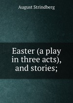 Easter (a play in three acts), and stories;