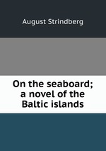 On the seaboard; a novel of the Baltic islands