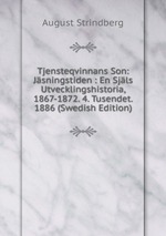 Tjensteqvinnans Son: Jsningstiden : En Sjls Utvecklingshistoria, 1867-1872. 4. Tusendet. 1886 (Swedish Edition)