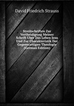 Streitschriften Zur Vertheidigung Meiner Schrift Uber Das Leben Jesu Und Zur Charakteristik Der Gegenwartigen Theologie (German Edition)