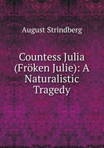 Countess Julia (Frken Julie): A Naturalistic Tragedy