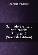 Samlade Skrifter: Naturaliska Sorgespel (Swedish Edition)
