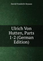 Ulrich Von Hutten, Parts 1-2 (German Edition)