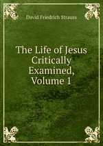 The Life of Jesus Critically Examined, Volume 1