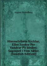 Himmelrikets Nycklar, Eller Sankte Per Vandrar P Jorden: Sagospel I Fem Akter (Swedish Edition)