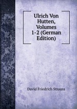 Ulrich Von Hutten, Volumes 1-2 (German Edition)