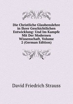 Die Christliche Glaubenslehre in Ihrer Geschichtlichen Entwicklung: Und Im Kampfe Mit Der Modernen Wissenschaft, Volume 2 (German Edition)
