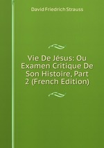Vie De Jsus: Ou Examen Critique De Son Histoire, Part 2 (French Edition)