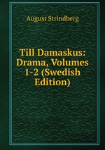 Till Damaskus: Drama, Volumes 1-2 (Swedish Edition)