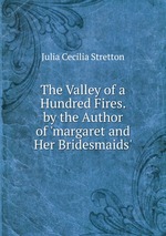 The Valley of a Hundred Fires. by the Author of `margaret and Her Bridesmaids`