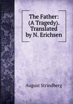 The Father: (A Tragedy). Translated by N. Erichsen