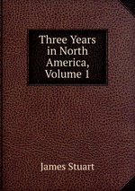 Three Years in North America, Volume 1