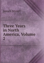 Three Years in North America, Volume 2