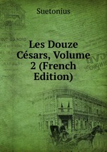 Les Douze Csars, Volume 2 (French Edition)