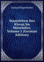 Staatsleben Des Klerus Im Mittelalter, Volume 1 (German Edition)