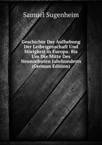 Geschichte Der Aufhebung Der Leibeigenschaft Und Hrigkeit in Europa: Bis Um Die Mitte Des Neunzehnten Jahrhunderts (German Edition)