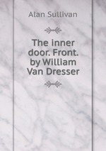 The inner door. Front. by William Van Dresser