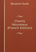 Chants Nouveaux (French Edition)