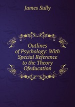 Outlines of Psychology: With Special Reference to the Theory Ofeducation
