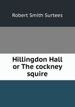 Hillingdon Hall or The cockney squire
