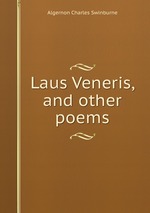 Laus Veneris, and other poems