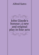 John Glayde`s honour; a new and original play in four acts