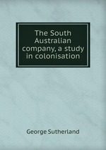 The South Australian company, a study in colonisation