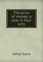 The price of money; a play in four acts